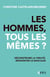 Les hommes, tous les mêmes ? - Déconstruire la virilité, réinventer le masculin