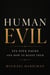 Human Evil: Its Five Faces and How to Resist Them.