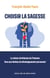 Choisir la sagesse - La vision chrétienne de l'homme face aux limites du développement personnel