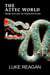 The Aztec World, From Aztlan to Tenochtitlan - The Aztec World, #1