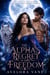 The Alpha's Regret Is Her Freedom - A Rejected Luna Pack Betrayal Paranormal Wolf Shifter Romance