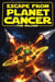 Escape From Planet Cancer