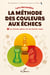 La méthode des couleurs aux échecs, tome 1 - Les bonnes pièces sur les bonnes cases