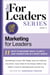 Marketing for Leaders - 11 Keys to Building Trust, Clarity, and Connection in a Noisy World