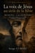 La voix de Jésus au-delà de la Bible - Paroles oubliées hors des textes canoniques