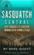 Sasquatch Central: High Strangeness at a Northern Minnesota Homestead - Bigfoot Chronicles, #1
