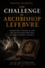 The Challenge of Archbishop Lefebvre - Tradition, Vatican II, and the Battle for the Soul of the Catholic Church