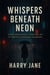 WHISPERS BENEATH NEON - A Psychological Thriller Set in Tokyo’s  Shinjuku Shadows