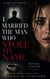 I Married the Man Who Stole My Name - A Psychological Suspense Novel of Identity, Deception, and Deadly Secrets