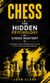 Chess:  The Hidden Psychology of Chess Mastery (A Complete Journey Through Chess Strategy, Tactics, and Mindset Development)