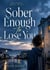Sober Enough to Lose You - The Love and Damage Series, #4