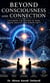Beyond Consciousness and Connection