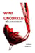 Wine Uncorked: Select, Serve, and Enjoy Wine