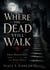 Where the Dead Still Walk: True Hauntings from Ireland and the Wider World