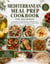 MEDITERRANEAN MEAL PREP COOKBOOK FOR BEGINNERS - Easy Recipes, 4-Week Meal Plan, Shopping Lists & Batch Cooking with Full Color Images for Healthy Hearts.