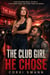 The Club Girl He Chose - A Cheating Biker Grovel, Infidelity, Other Woman Drama, and Second Chance MC Romance