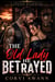 The Old Lady He Betrayed - A Cheating and Betrayal Second Chance MC Biker Romance