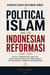 Political Islam and the Indonesian Reformasi: Faith, Corruption, and the Unfulfilled Dream of Democracy in the World's Largest Muslim Nation - Southeast Asian Studies