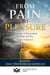 FROM PAIN TO PLEASURE - UNDERSTANDING LIFE SERIES, #8