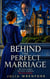 Behind the Perfect Marriage - A Gripping Domestic Psychological Thriller of Deception, Control, and Deadly Secrets