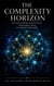 The Complexity Horizon: How Systems Biology, Network Science, and Emergence Theory Are Unifying All Knowledge