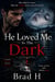 He Loved Me In The Dark