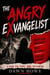 The Angry Exvangelist