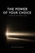 THE POWER OF YOUR CHOICE