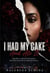 I HAD MY CAKE AND ATE IT