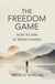 The Freedom Game: How to Win at Being Human