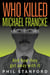 Who Killed Michael Francke: And How They Got Away With It