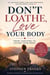 Don’t Loathe, Love Your Body