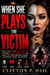 When She Plays the Victim