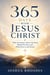 365 Days With Jesus Christ - Daily Devotions to Know His Heart, Behold His Glory, and Walk Closer to the Saviour