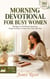 Morning Devotional for Busy Women - 90 Days of 10-Minute Scripture Prayer & Peace to Start Your Day With God