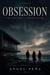 OBSESSION: THE LOVE THAT IS DESTROYING ME