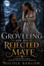 Groveling for His Rejected Mate - A Groveling Alpha Second Chance Shifter Romance