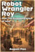 Robot Wrangler Roy and The Disappearance of Woo - Robot Wrangler Roy