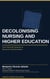 DECOLONISING NURSING AND HIGHER EDUCATION: From Diversity Rhetoric to Structural Transformation