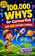 100,000 Whys For Smart Kids - The Visual Encyclopedia Packed With Big Questions, Clear Answers, Weird Facts, and 500 Brain-Boosting Challenges