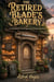 The Retired Blade's Bakery: A Standalone Cozy Progression Fantasy Novella Retired Adventurer LitRPG