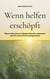 Wenn helfen erschöpft - Warum Menschen in helfenden Berufen ausbrennen und wie sie ihre Kraft zurückgewinnen.