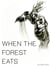 WHEN THE FOREST EATS