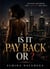 IS IT PAY BACK OR ?