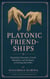 PLATONIC FRIENDSHIPS