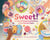 Sweet! - The (Not So) Sugarcoated Story of Our Favorite Taste