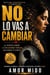 NO LO VAS A CAMBIAR