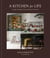 A Kitchen for Life - Creating a Beautiful and Functional Heart for Your Home
