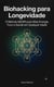 Biohacking para Longevidade O Método MEDIR para Mais Energia, Foco e Saúde em Qualquer Idade