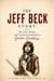 THE JEFF BECK STORY - His Life, Music, and Unconventional Path to Guitar Greatness
